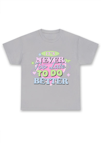 It's Never Too Late To Do Better Chunky Shirt