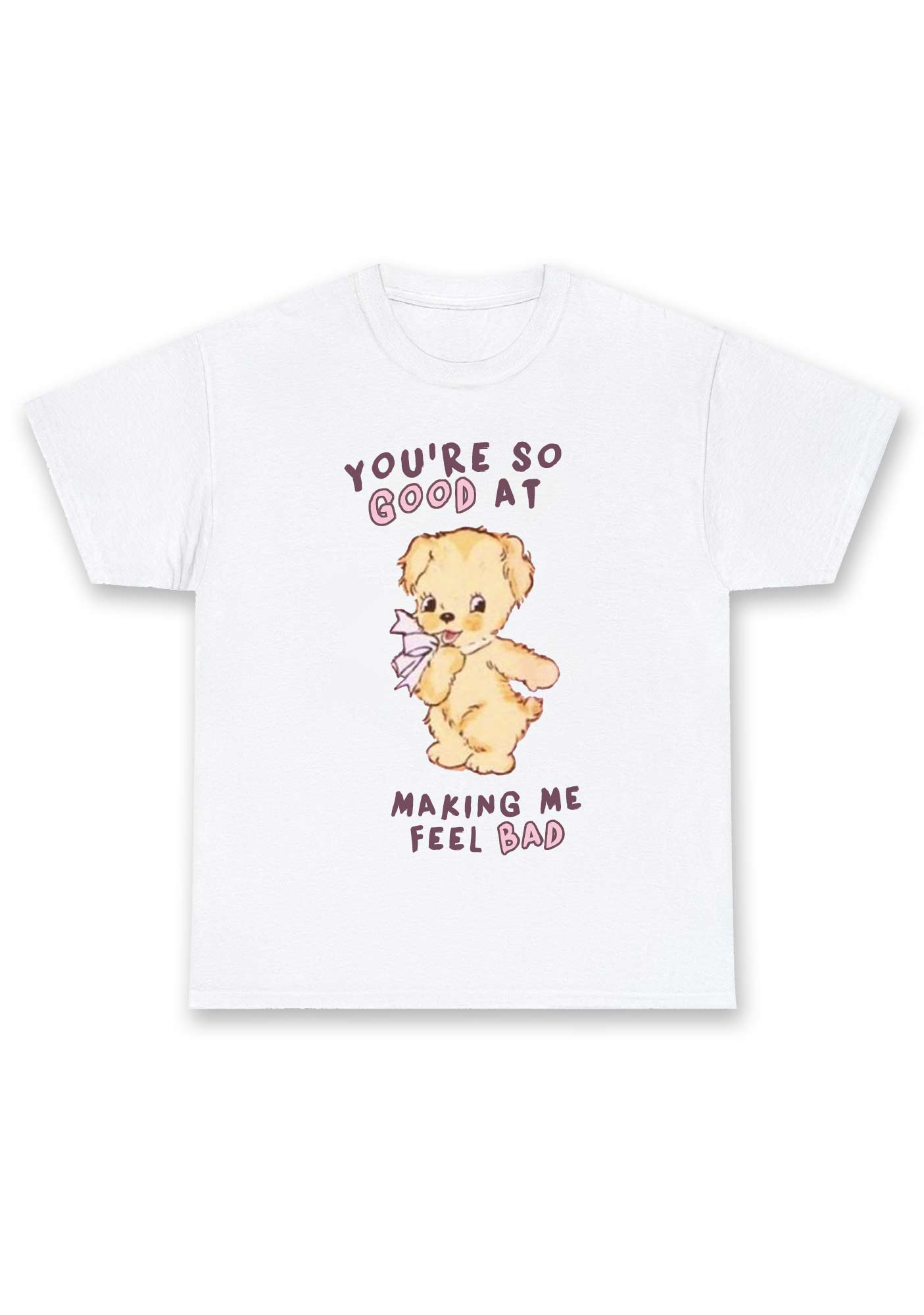 You're So Good At Making Me Feel Bad Chunky Shirt
