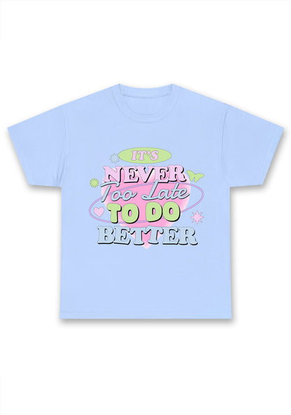 It's Never Too Late To Do Better Chunky Shirt
