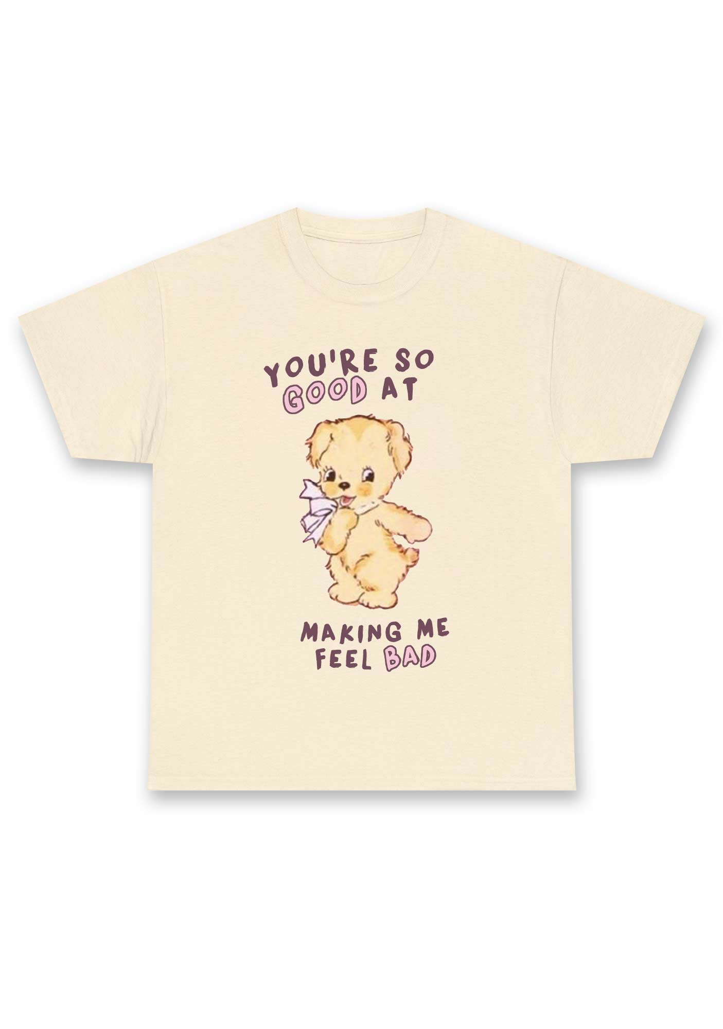 You're So Good At Making Me Feel Bad Chunky Shirt