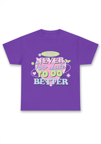 It's Never Too Late To Do Better Chunky Shirt