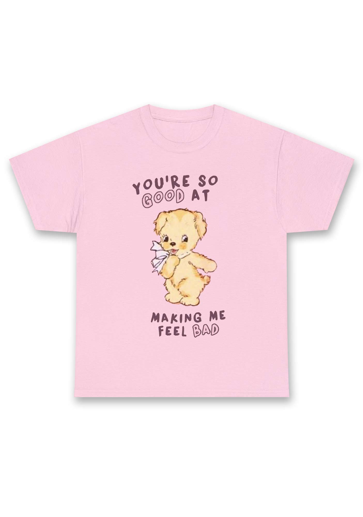 You're So Good At Making Me Feel Bad Chunky Shirt
