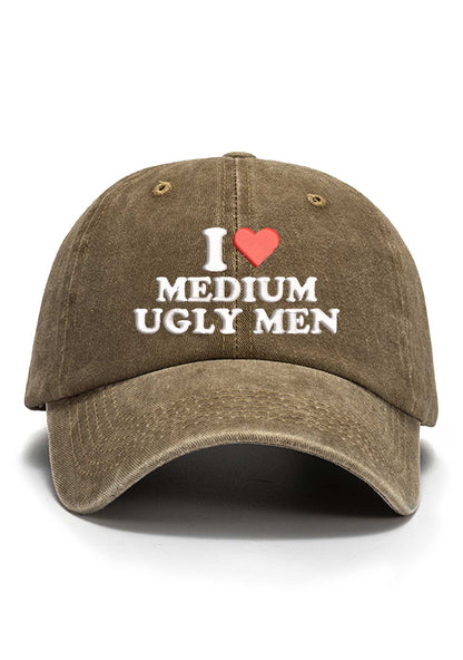 I Love Medium Ugly Men Embroidered Baseball Cap
