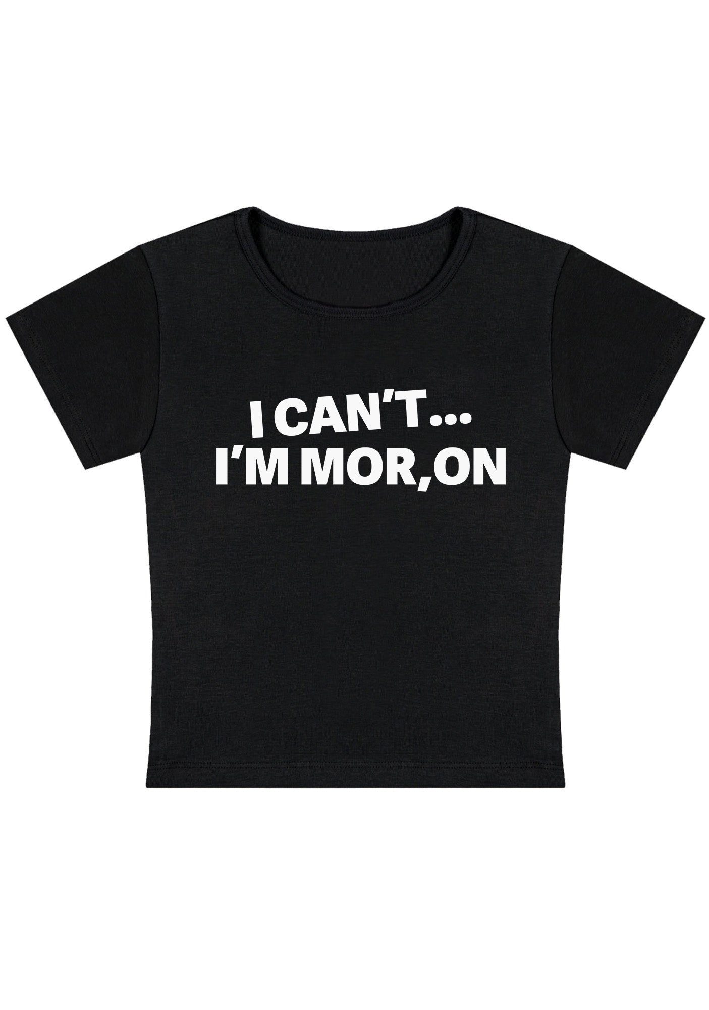 Curvy I Can't I'm Moron Baby Tee