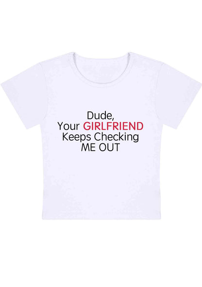 Your Girlfriend Keeps Checking Me Out Y2K Baby Tee