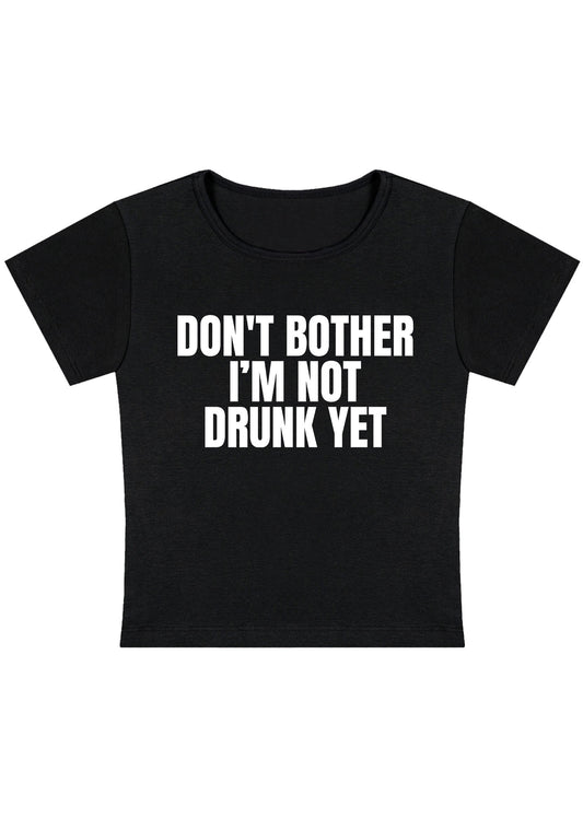 Don't Bother I'm Not Drunk Yet Y2K Baby Tee