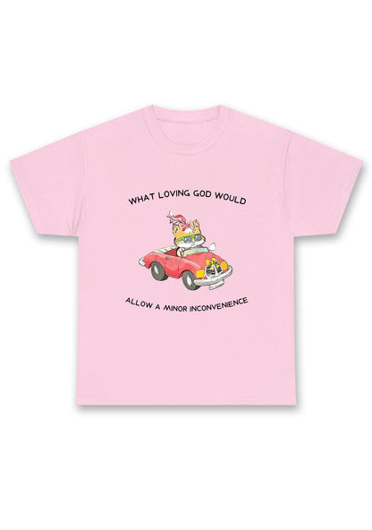 God Would Allow A Minor Inconvenience Chunky Shirt