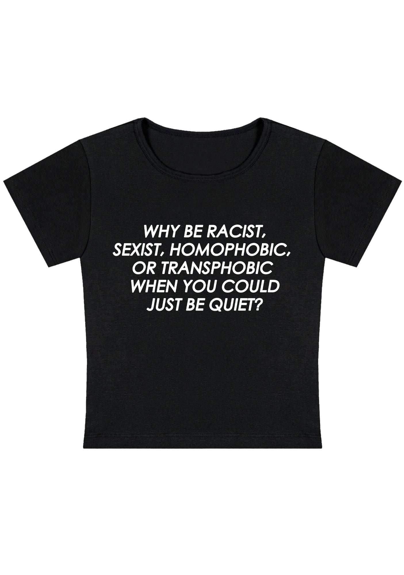 Why Be Racist Sexist Homophobic Or Transphobic Y2K Baby Tee