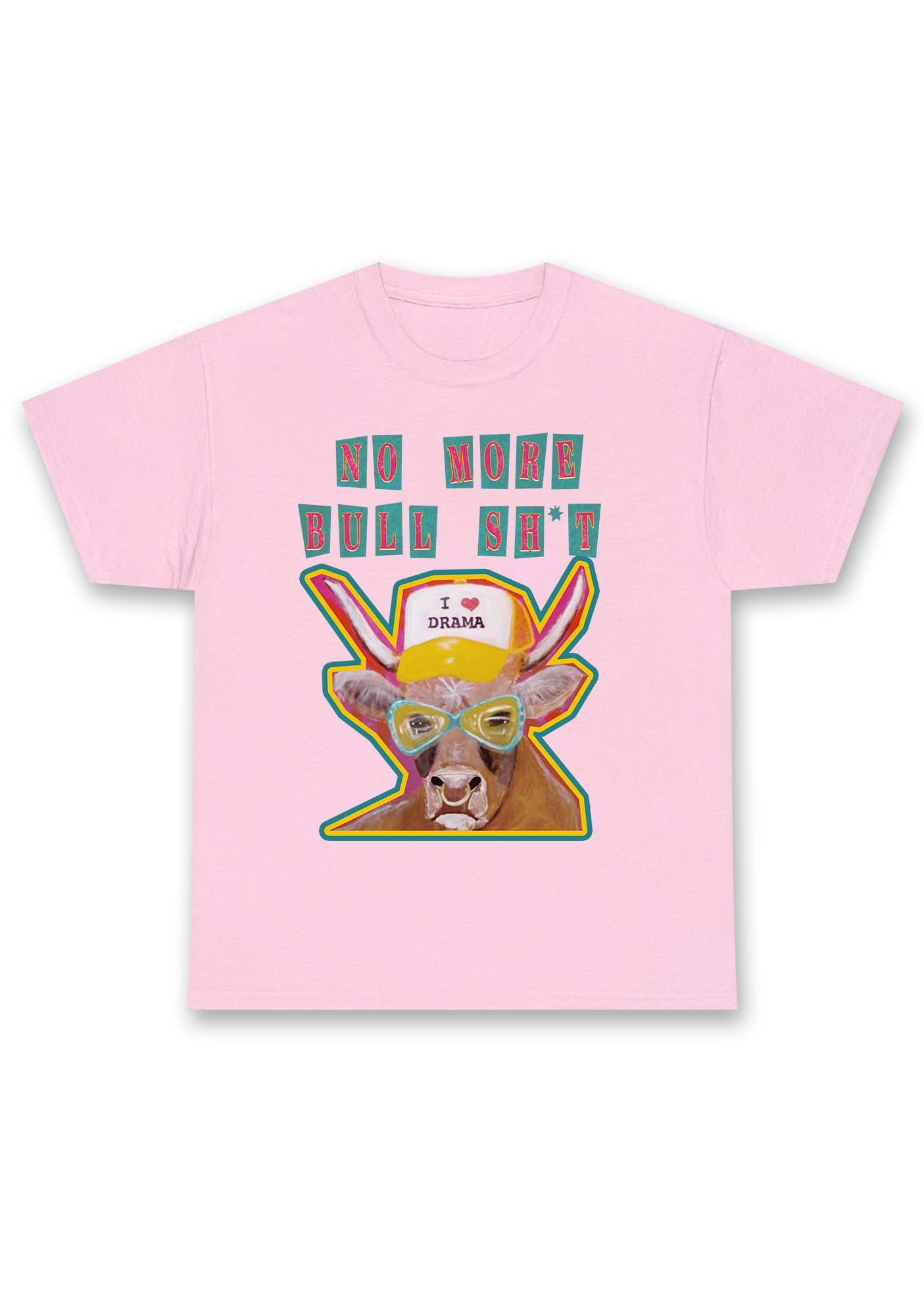 No More Bull SHT I Love Drama Chunky Shirt