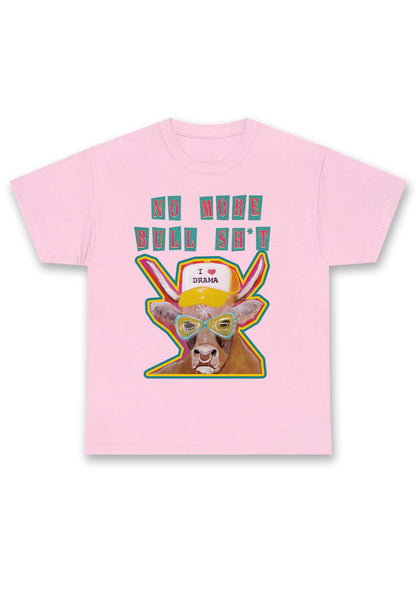 No More Bull SHT I Love Drama Chunky Shirt