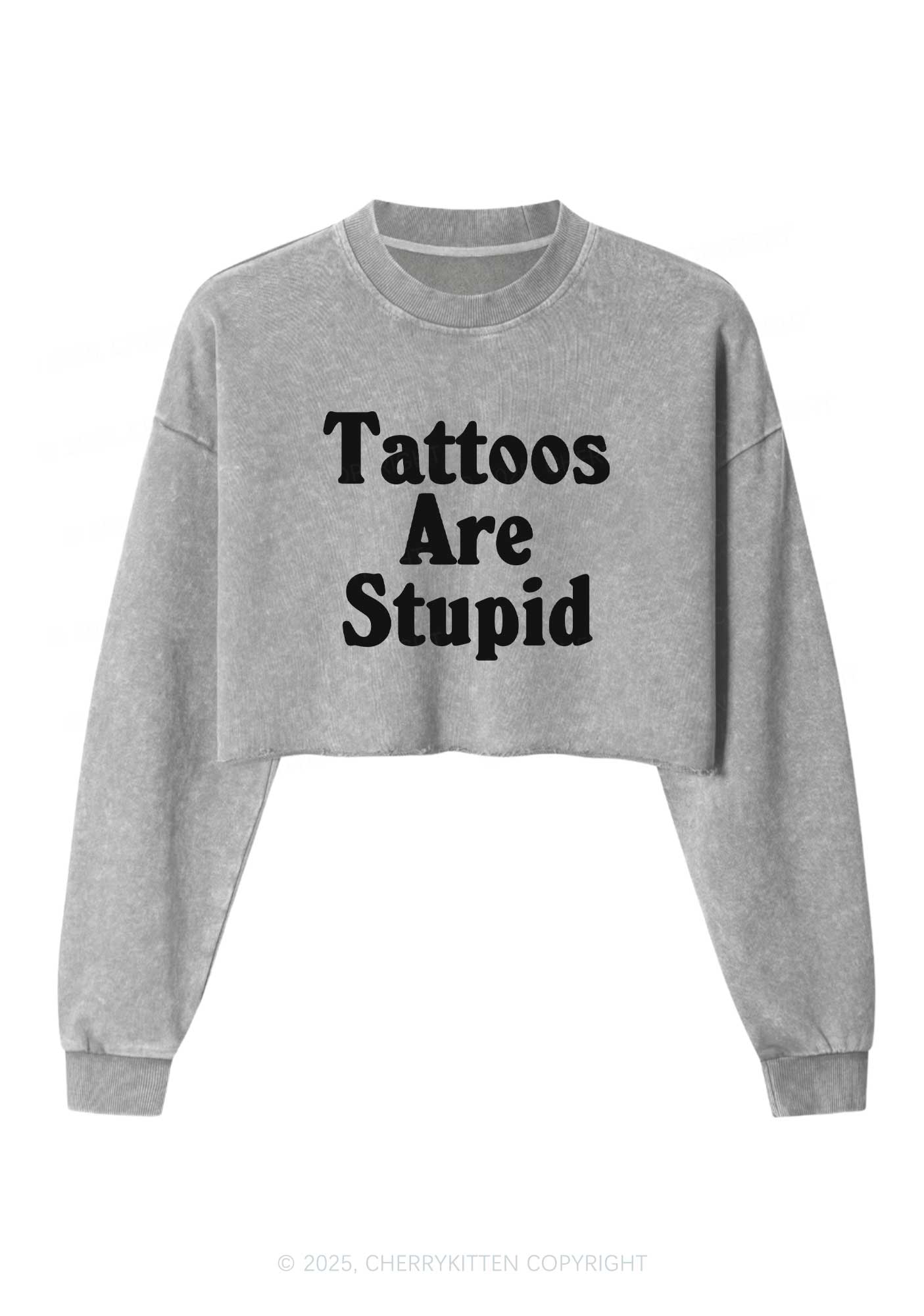 Tattoos Are Stupid Y2K Crop Washed Sweatshirts Cherrykitten