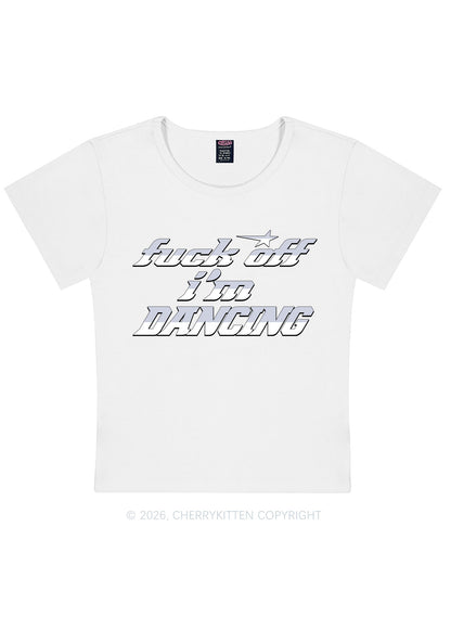 Fxxk Off Im Dancing Y2K Baby Tee Cherrykitten