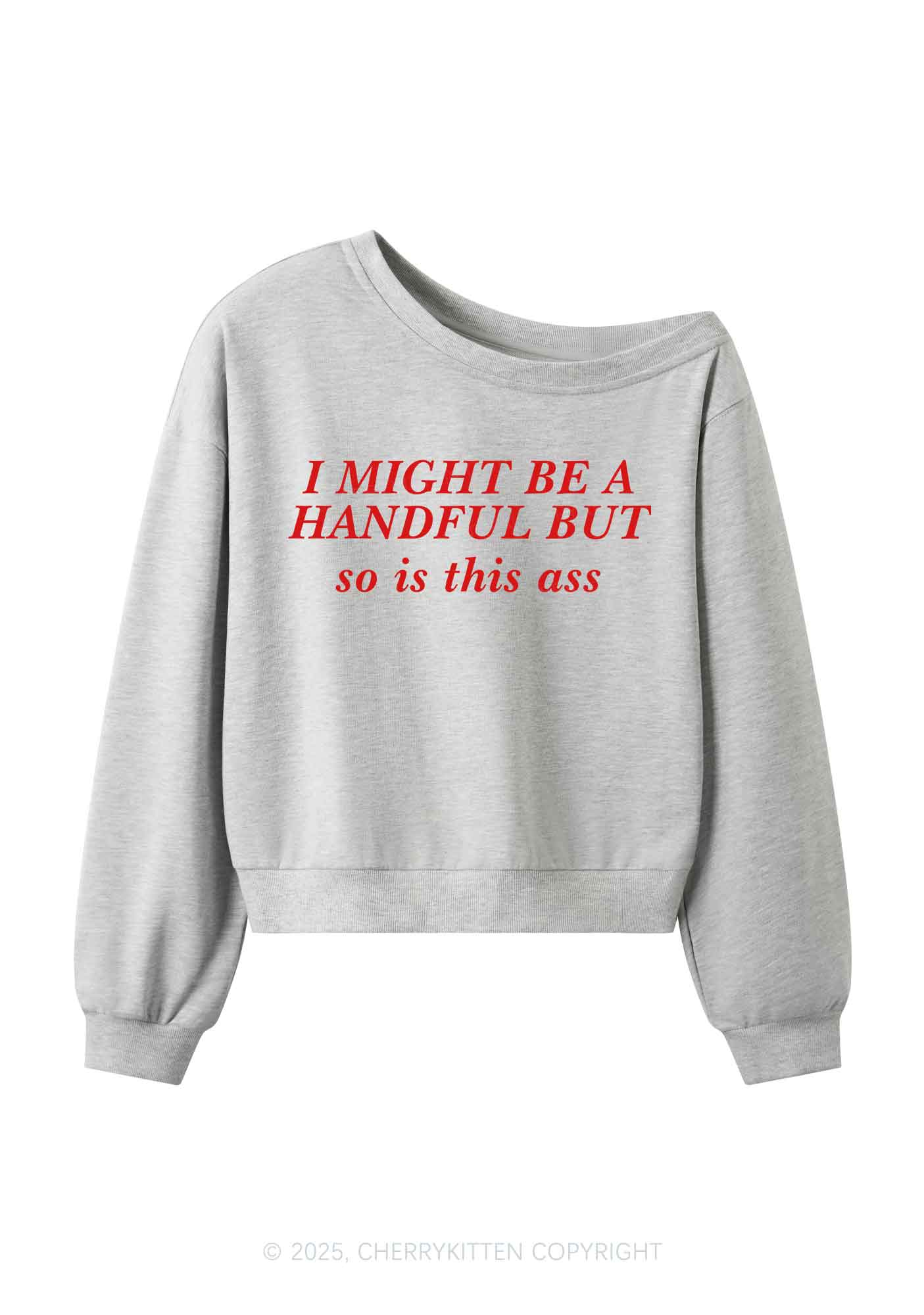 I Might Be Handful Y2K Off Shoulder Sweatshirts Cherrykitten