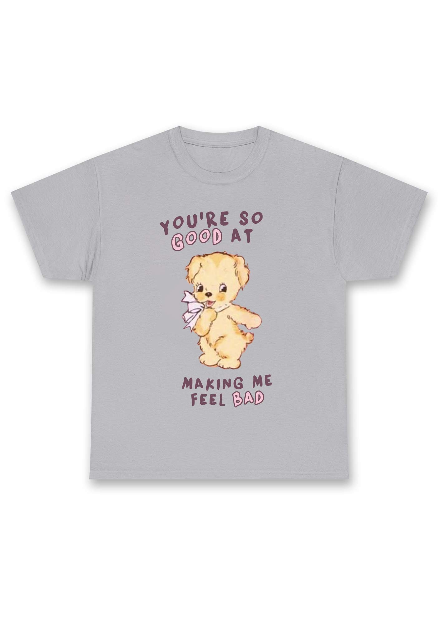 You're So Good At Making Me Feel Bad Chunky Shirt