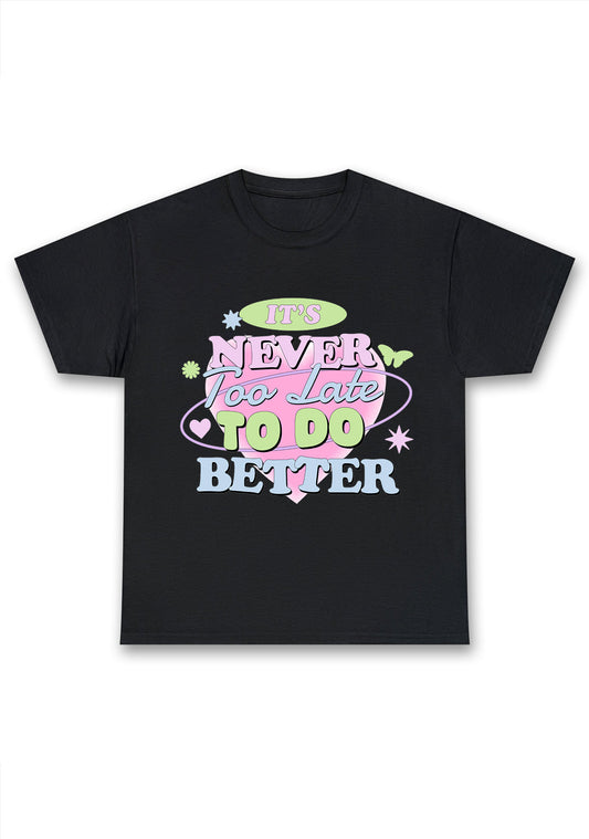 It's Never Too Late To Do Better Chunky Shirt