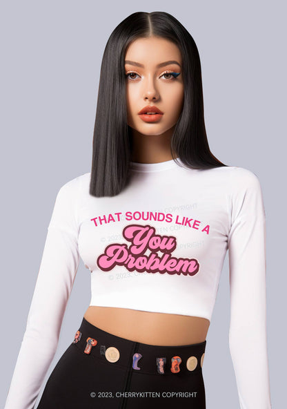 You Problem Long Sleeve Crop Top Cherrykitten