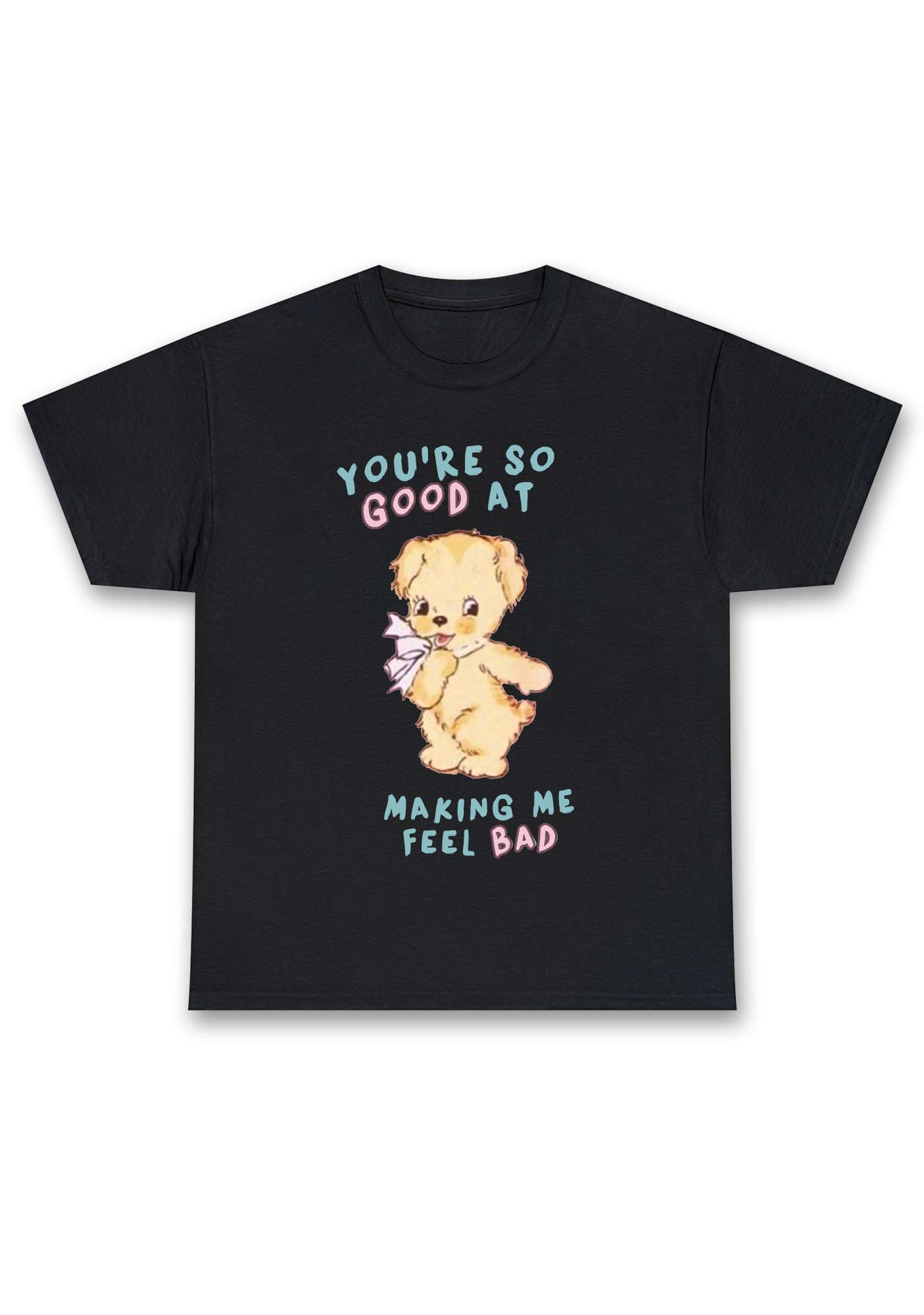 You're So Good At Making Me Feel Bad Chunky Shirt