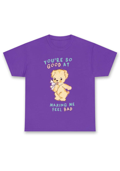You're So Good At Making Me Feel Bad Chunky Shirt