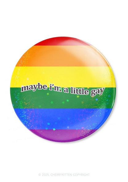 Maybe Im A Little Gay pride 1Pc Y2K Pin Badge Cherrykitten