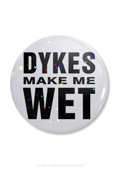 Dykes Make Me Wet Pride 1Pc Y2K Pin Badge Cherrykitten