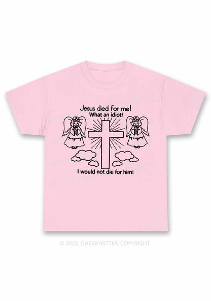 I Would Not Die For Jesus Y2K Chunky Shirt Cherrykitten
