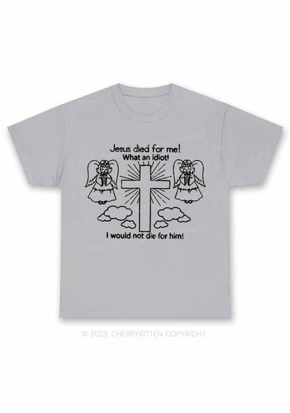 I Would Not Die For Jesus Y2K Chunky Shirt Cherrykitten