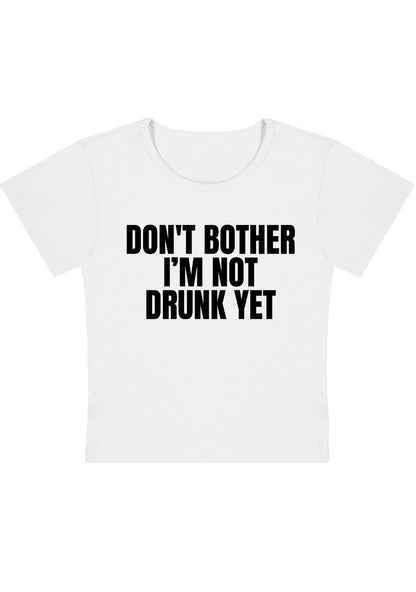Don't Bother I'm Not Drunk Yet Y2K Baby Tee