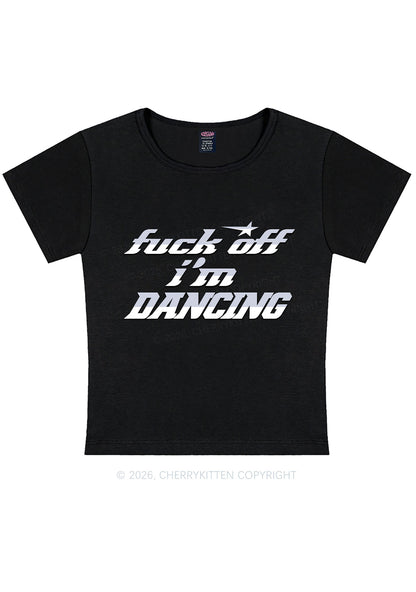 Fxxk Off Im Dancing Y2K Baby Tee Cherrykitten