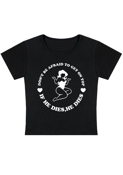Don't Be Afraid To Get On Top Y2K Baby Tee