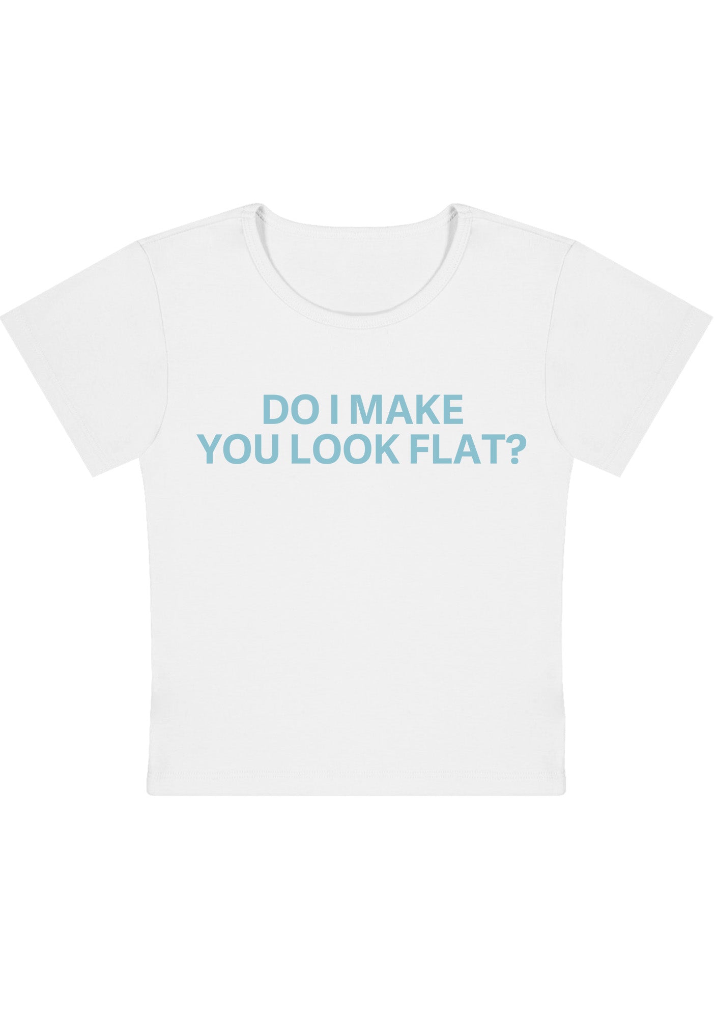 Curvy Do I Make You Look Flat Baby Tee