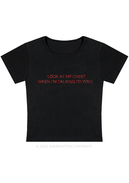 Look At My Chest When I'm Talking To You Y2K Baby Tee