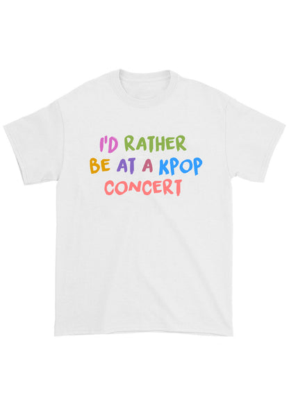 I'D Rather Be At A Kpop Concert Kpop Chunky Shirt