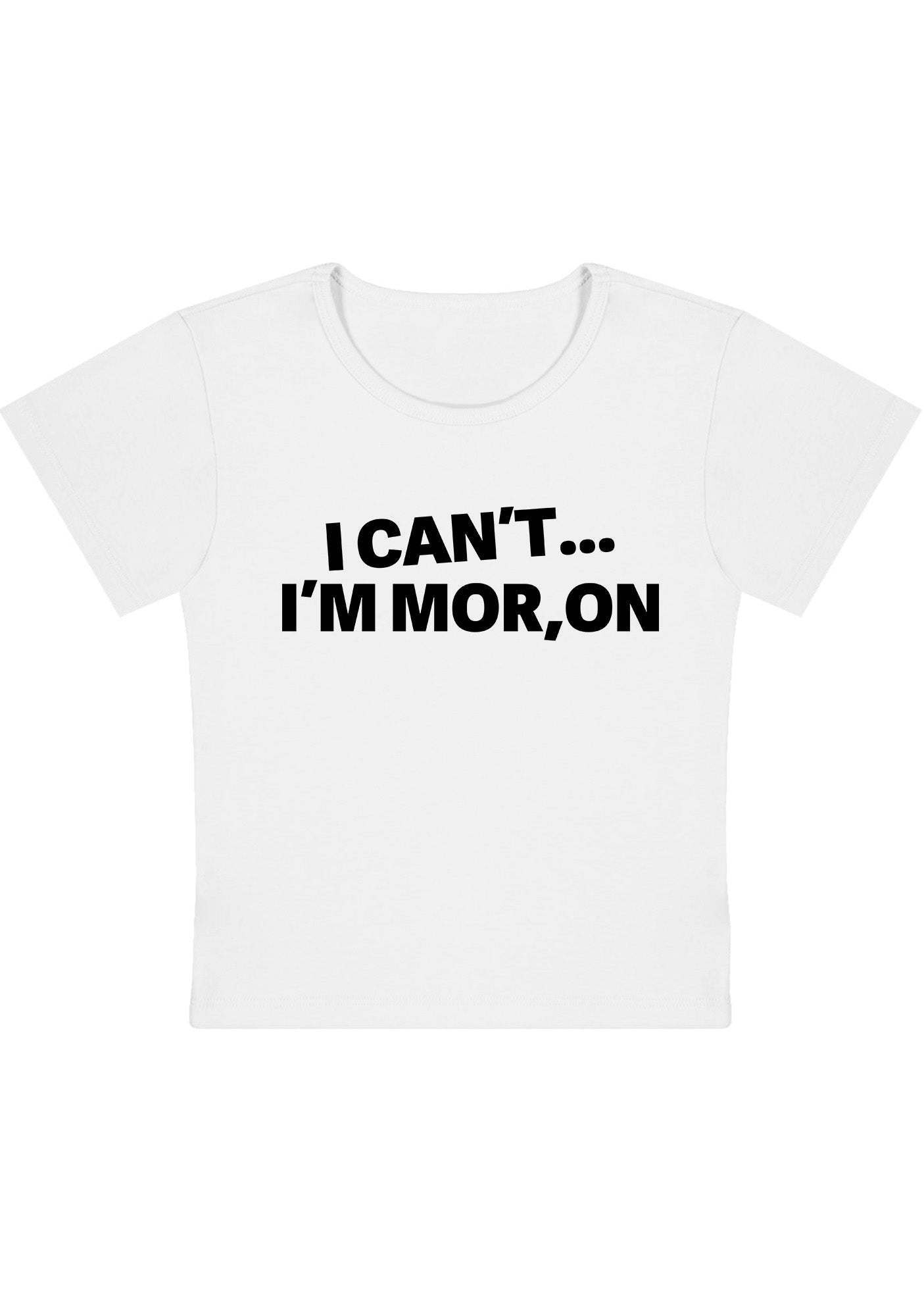 Curvy I Can't I'm Moron Baby Tee