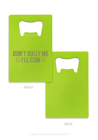 Dont Bully Me Y2K Credit Card Bottle Openers Cherrykitten