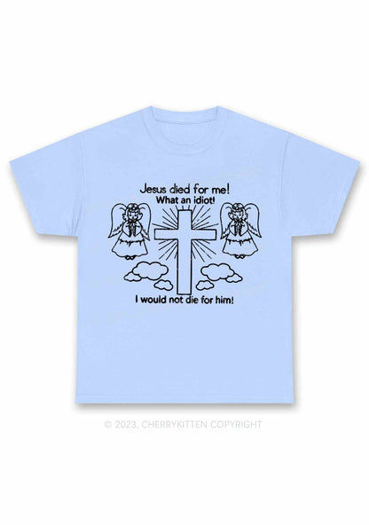 I Would Not Die For Jesus Y2K Chunky Shirt Cherrykitten