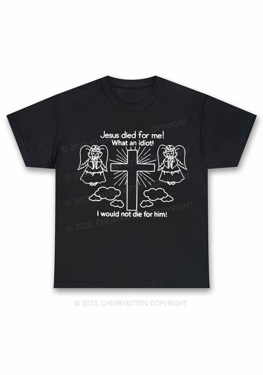 I Would Not Die For Jesus Y2K Chunky Shirt Cherrykitten