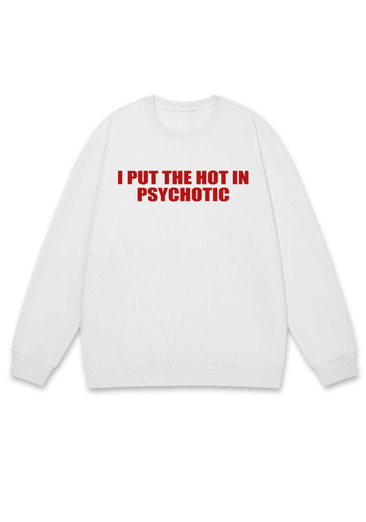 I Put The Hot In Psychotic Y2K Sweatshirt