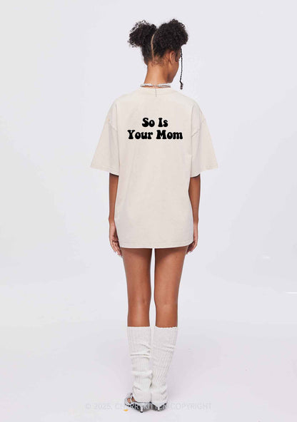 So Is Your Mom Two Sides Y2K Shirts Washed Tee Cherrykitten