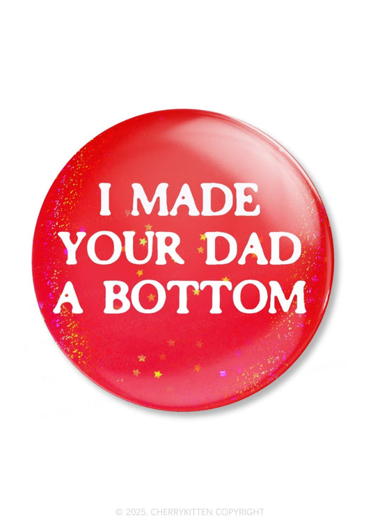 Made Your Dad Bottom Pride 1Pc Y2K Pin Badge Cherrykitten