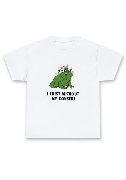 I Exist Without My Consent Chunky Shirt