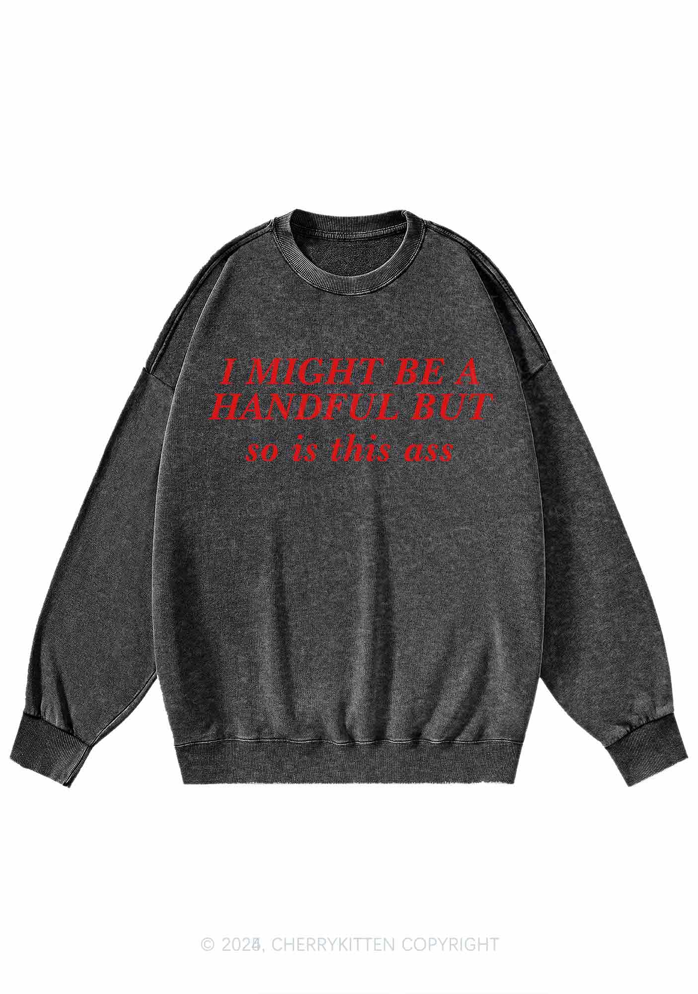 I Might Be Handful Y2K Washed Sweatshirts Cherrykitten