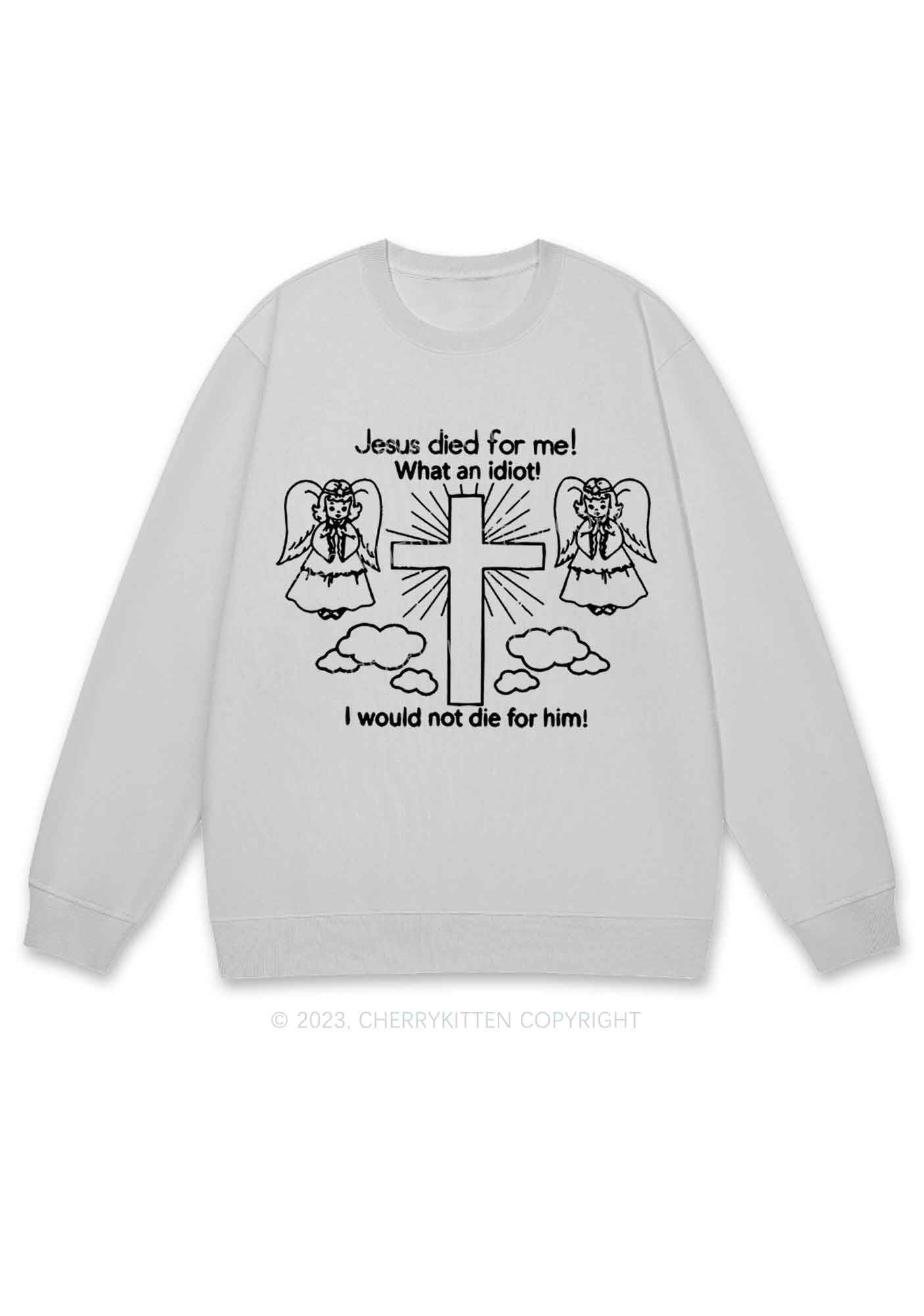 I Would Not Die For Jesus Y2K Sweatshirt Cherrykitten