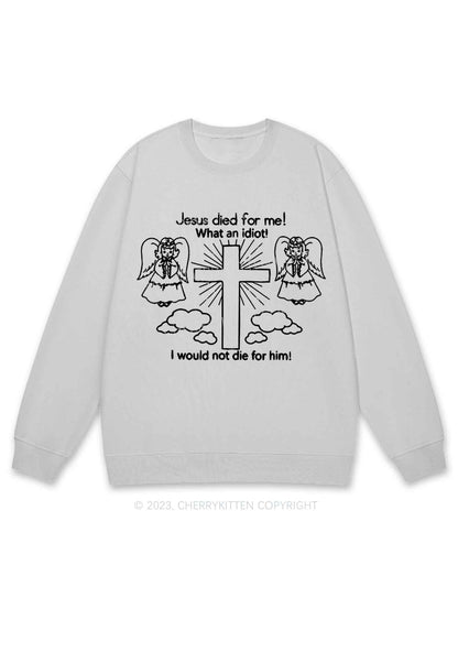 I Would Not Die For Jesus Y2K Sweatshirt Cherrykitten