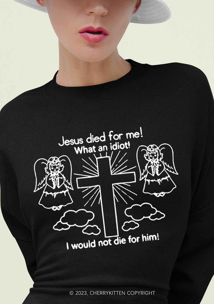 I Would Not Die For Jesus Y2K Sweatshirt Cherrykitten