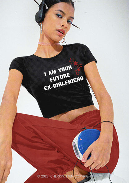 I Am Your Future Ex Girlfriend Y2K Baby Tee Cherrykitten