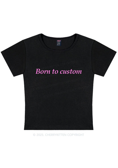 Born To Custom Y2K Baby Tee Cherrykitten
