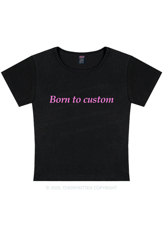 Born To Custom Y2K Baby Tee Cherrykitten