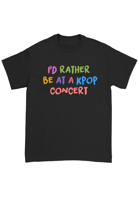 I'D Rather Be At A Kpop Concert Kpop Chunky Shirt