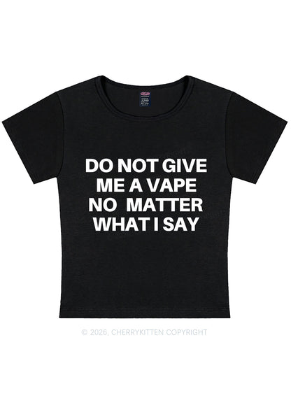 Do Not Give Me A Vape Y2K Baby Tee Cherrykitten