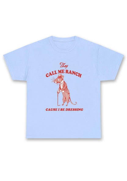 Call Me Ranch Cause I Be Dressing Chunky Shirt